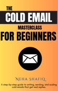 THE COLD EMAIL MASTERCLASS FOR BEGINNERS BY NEHA SHAFIQ